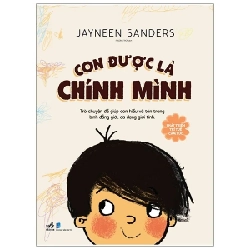 Phát Triển Trí Tuệ Cảm Xúc - Con Được Là Chính Mình - Jayneen Sanders (Mới 100%) Kiến thức, kỹ năng sống cho trẻ, Nhã Nam - SÁCH ĐẠI HỌC