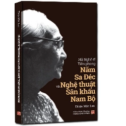 Nữ Nghệ sĩ Tiền Phong Năm Sa Đéc và nghệ thuật sân khấu Nam Bộ mới 100% Thiện Mộc Lan 2018 HCM.PO