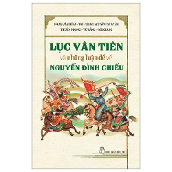 Lục Vân Tiên Và Những Luận Đề Về Nguyễn Đình Chiểu - Thu Giang Nguyễn Duy Cần, Phan Văn Hùm, Bùi Giáng, Vũ Bằng, Thuần Phong 294827