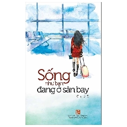 Sống Như Bạn Đang Ở Sân Bay (2020) - Cúc T