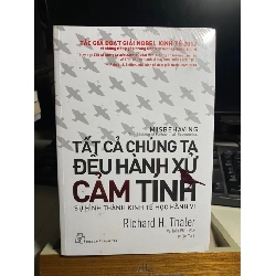 Tất Cả Chúng Ta Đều Hành Xử Cảm Tính: Sự Hình Thành Kinh Tế Học Hành Vi - Richard H Thaler 441817