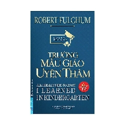 Trường Mẫu Giáo Uyên Thâm (2019) - Robert Fulghum (Mới 100%) Sách tư duy, kỹ năng sống, First News - SÁCH ĐẠI HỌC