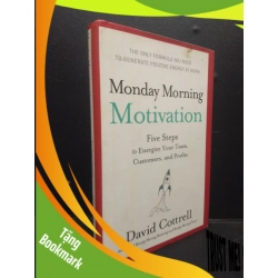 (TẶNG BOOKMARK) Monday morning motivation - Five steps to energize your team, customers, and profits (bìa cứng) mới 70% ố vàng RBK0106 David Cottrell SÁCH NGOẠI VĂN