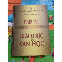 Tuyển Tập Các Bài Viết Về Giáo Dục Và Văn Học (Bìa cứng,số trang 1154,NXB Văn Học, xb năm 2012,Sách mới nguyên seal 95%) tác giả Trần Thanh Đạm- STB2905-Văn Học- Lý Luận Văn Học