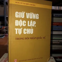 Giữ vững độc lập, tự chủ trong hội nhập quốc tế - GS. TS. Vũ Văn Hiền