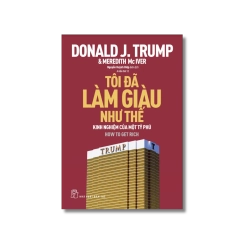 Tôi đã làm giàu như thế - Donald J.Trump ; Meredith McIver Vanvosach