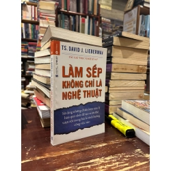 Làm sếp không chỉ là nghệ thuật - TS. David J. Lieberman 122075