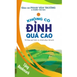(TẶNG BOOKMARK) Không có đỉnh quá cao - Từ làng quê bước ra chinh phục thế giới - PHAN VĂN TRƯỜNG, Nhiều tác giả - 2024 - kỹ năng quản lý, Kỹ năng sống
