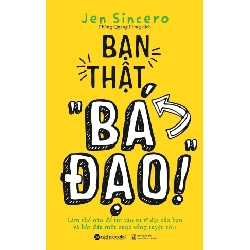 Bạn Thật “Bá Đạo”! - Jen Sincero