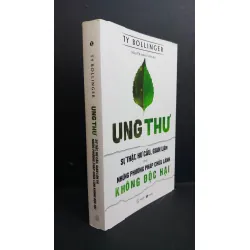 [Phiên Chợ Sách Cũ] Ung Thư - Sự Thật, Hư Cấu, Gian Lận Cà Những Phương Pháp Chữa Lành Không Độc Hại - Ty Bollinger 1212 337366