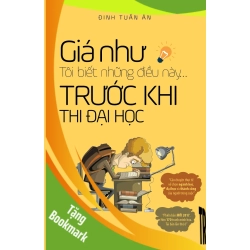 (TẶNG BOOKMARK) Giá như tôi biết những điều này trước khi thi đại học- TB2021 - Đinh Tuấn Ân - Q2/2021 - TÂM LÝ GIÁO DỤC