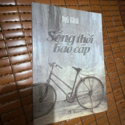 Sống thời bao cấp - Ngô Minh