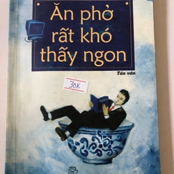 ĂN PHỞ RẤT KHÓ THẤY NGON - 219 trang, nxb: 2008