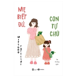 Mẹ Biết Đủ, Con Tự Chủ - Mitsuko Tateishi 203142