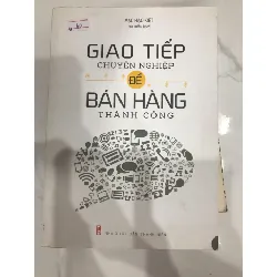 [Sách Cũ SCGR] Giao tiếp chuyên nghiệp để bán hàng thành công TKB1806 KỸ NĂNG