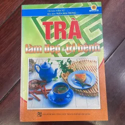 TRÀ LÀM ĐẸP VÀ TRỊ BỆNH - sách sức khoẻ dinh dưỡng - CHỦ BIÊN VÂN VŨ 