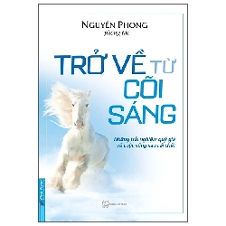 (TẶNG BOOKMARK) Trở Về Từ Cõi Sáng - Nguyên Phong (Phóng tác) - 2023