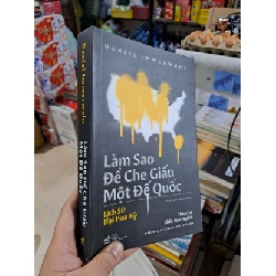(TẶNG BOOKMARK) Làm Sao Để Che Giấu Một Đế Quốc - How To Hide An Empire - Daniel Immerwahr - 2022 mới 90% - LỊCH SỬ - CHÍNH TRỊ - TRIẾT HỌC - RBK3012