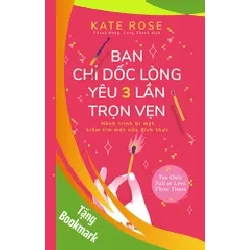 (TẶNG BOOKMARK) Bạn chỉ dốc lòng yêu ba lần trọn vẹn Kate Rose - Huy Hoàng Book TÂM LÝ