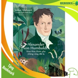 (TẶNG BOOKMARK) Alexander von Humboldt - Khao khát khám phá những vùng đất lạ - Volker Mehnert - 2023 - Tủ ong mật, Thiếu nhi