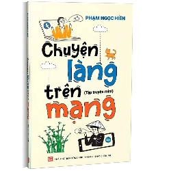 Chuyện làng trên mạng mới 100% Phạm Ngọc Hiền 2023 HCM.PO 178379