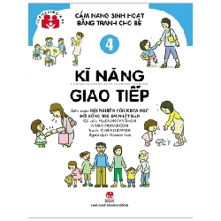 Cẩm Nang Sinh Hoạt Bằng Tranh Cho Bé - Tập 4: Kĩ Năng Giao Tiếp - Hội Nghiên cứu Khoa học Đời sống Trẻ em Nhật Bản