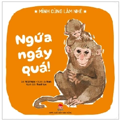 Mình Cùng Làm Nhé - Ngứa Ngáy Quá! - Nhất Niệm, Ái Minh (Mới 100%) Truyện thiếu nhi, NXB Kim Đồng - SÁCH ĐẠI HỌC