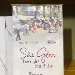 Sài Gòn bao giờ cũng thế - Nguyễn Thị Hậu 907862