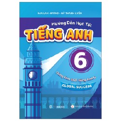 Hướng Dẫn Học Tốt Tiếng Anh 6 - Dùng Kèm SGK Tiếng Anh 6 Global Success - Mai Lan Hương, Hà Thanh Uyên 147251