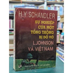 Sự nghiệp của tổng thống bị đổ vỡ L.Jhonson và việt nam - H.Y Schandler