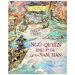 Lịch Sử Việt Nam Bằng Tranh - Ngô Quyền Đại Phá Quân Nam Hán (Bìa Cứng) - Trần Bạch Đằng, Đinh Văn Liên, Nguyễn Quang Vinh, Nguyễn Thùy Li