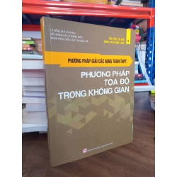 Phương pháp giải các dạng toán THPT: Phương pháp toạ độ trong không gian - Lê Hồng Đức chủ biên