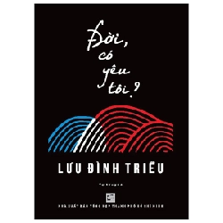 Đời, Có Yêu Tôi? - Lưu Đình Triều 288189