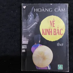 Về Kinh Bắc của nhà thơ Hoàng Cầm, nhà thơ nhân văn giai phẩm 