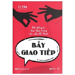 Bẫy Giao Tiếp - Để Không Bị Thao Túng Trong Các Cuộc Hội Thoại - Lý Tấn