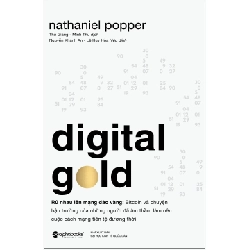 Digital Gold - Rủ Nhau Lên Mạng Đào Vàng - Nathaniel Popper ASB.PO Oreka Blogmeo 230225