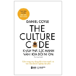 The Culture Code - Khám Phá Sức Mạnh Văn Hóa Đội Nhóm - Daniel Coyle ASB.PO Oreka-Blogmeo120125