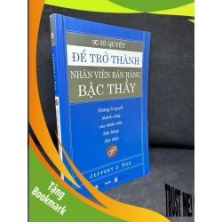 (TẶNG BOOKMARK) Bí Quyết Để Trở Thành Nhân Viên Bán Hàng Bậc Thầy - Jeffrey J. Fox 1304, 2008 RBK