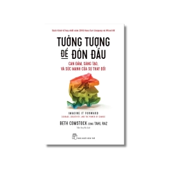 Tưởng tượng để đón đầu: Can đảm, sáng tạo, và sức mạnh của sự thay đổi - Beth Comstock ; Tahl Raz