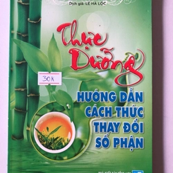 THỰC DƯỠNG HƯỚNG DẪN CÁCH THỨC THAY ĐỔI SỐ PHẬN - 141 trang, nxb: 2012