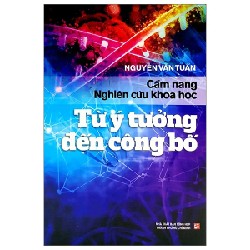 Cẩm Nang Nghiên Cứu Khoa Học - Từ Ý Tưởng Đến Công Bố - Nguyễn Văn Tuấn 186227