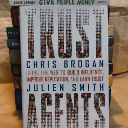 Trust Agents: Using the Web to Build Influence, Improve Reputation, and Earn Trust 1012971