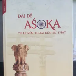 Đại Đế ASOKA - Từ Huyền Thoại Đến Sự Thật