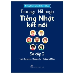 Tsunagu Nihongo - Tiếng Nhật Kết Nối - Sơ Cấp 2 - Tiếng Nhật Giao Tiếp Cơ Bản - Tsuji Azuko, Ozama Ai, Katsura Miho 318574