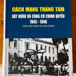 Cách Mạng Tháng Tám - Xây Dựng Và Củng Cố Chính Quyền 1945-1946