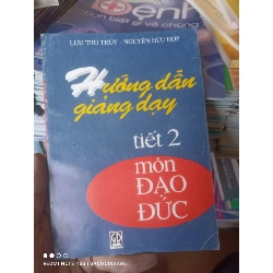 (Sách cũ SCGR) Hướng Dẫn Giảng Dạy Tiết 2 Môn Đạo Đức - Lưu Thu Thủy, Nguyễn Hữu Hợp 2002 VAVO-AK2T4 Blogmeo090426