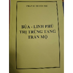 (Remake) Bùa - Linh phù trị trùng tang trấn mộ - 165 trang - TÂM LINH - TÔN GIÁO - THIỀN - An Nhiên Thư Quán - ANTQ3110-42