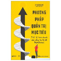 Phương Pháp Quản Trị Mục Tiêu - Triết Lý Kinh Doanh Của Công Ty Tỷ Đô Bytedance - Lý Dương Lâm 161735