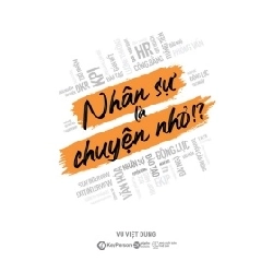 Nhân Sự Là Chuyện Nhỏ!? - Vũ Việt Dũng