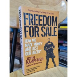 FREEDOM FOR SALE : HOW WE MADE MONEY AND LOST OUR LIBERTY - JOHN KAMPFNER (ORWELL PRIZE 2010) 120150